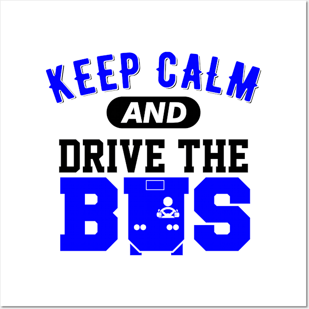 Keep Calm And Drive The Bus Funny Wall Art by Lin Watchorn 